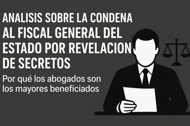 Análisis reflexivo sobre la condena por revelación de secretos al Fiscal General del Estado