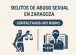 Delitos de abuso sexual en Zaragoza: defensa penal especializada y acompañamiento legal