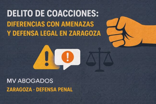 Delito de coacciones zaragoza y diferencias con delitio de amenazas, defensa legal en zaragoza